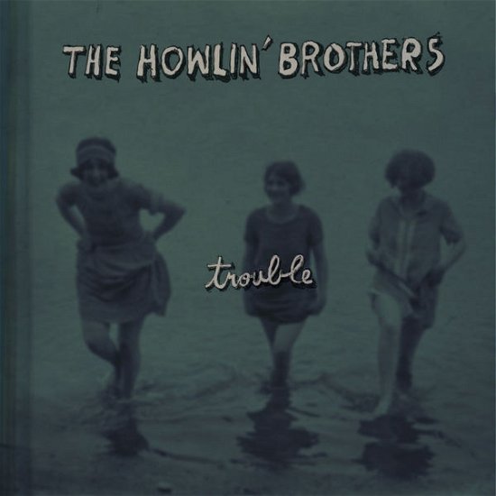 Trouble - Howlin Brothers - Musik - CONTINENTAL EUROPE - 8713762050023 - 26 maj 2014