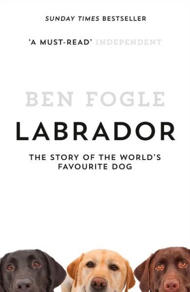 Cover for Ben Fogle · Labrador: The Story of the World’s Favourite Dog (Paperback Book) (2016)