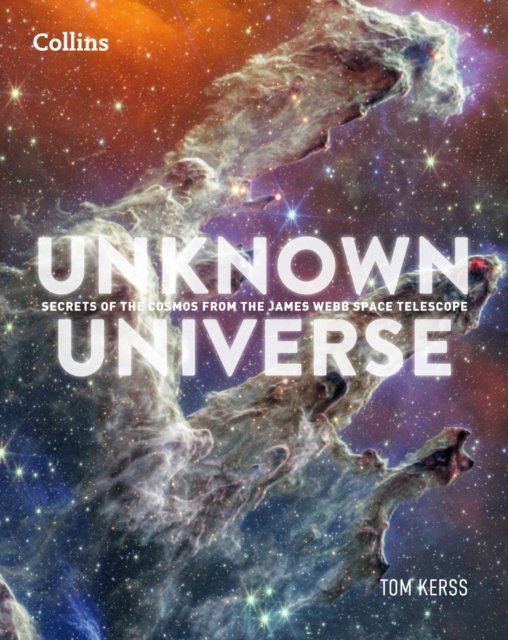 Cover for Tom Kerss · Unknown Universe: Secrets of the Cosmos from the James Webb Space Telescope (Inbunden Bok) (2024)