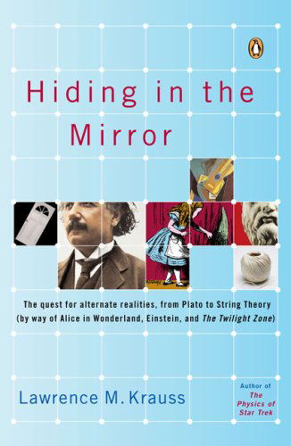 Cover for Lawrence M. Krauss · Hiding in the Mirror: The Quest for Alternate Realities, from Plato to String Theory (by way of Alice in Wonderland, Einstein, and The Twilight Zone) (Paperback Bog) (2006)