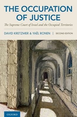 Cover for Kretzmer, David (Bruce W. Wayne Emeritus Professor of International Law, Bruce W. Wayne Emeritus Professor of International Law, Hebrew University of Jerusalem) · The Occupation of Justice: The Supreme Court of Israel and the Occupied Territories (Hardcover Book) [2 Revised edition] (2021)