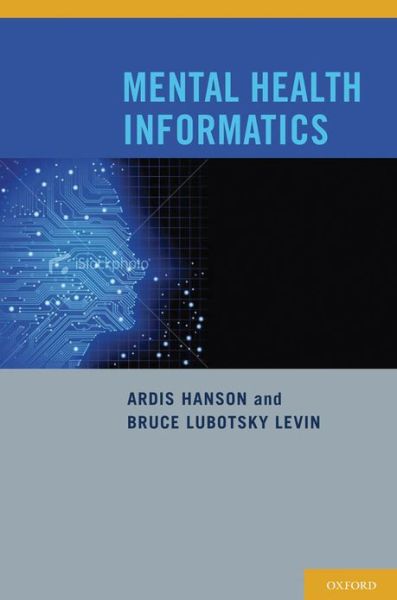 Cover for Hanson, Ardis (Social &amp; Behavioral Health Researcher, Social &amp; Behavioral Health Researcher, College of Behavioral &amp; Community Sciences, University of South Florida, Tampa, FL, USA) · Mental Health Informatics (Hardcover Book) (2012)