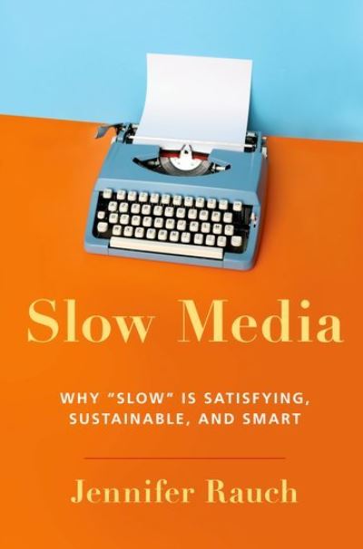 Cover for Rauch, Jennifer (Professor of Journalism and Communication Studies, Professor of Journalism and Communication Studies, Long Island University Brooklyn) · Slow Media: Why Slow is Satisfying, Sustainable, and Smart (Paperback Book) (2022)