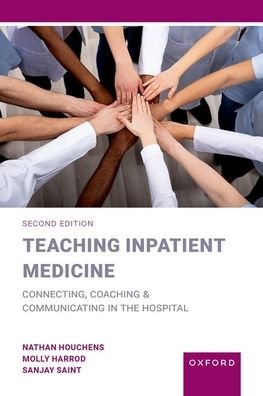 Cover for Houchens, Nathan (Associate Chief of Medicine, Associate Chief of Medicine, VA Ann Arbor Healthcare System) · Teaching Inpatient Medicine: Connecting, Coaching, and Communicating in the Hospital (Paperback Bog) [2 Revised edition] (2023)