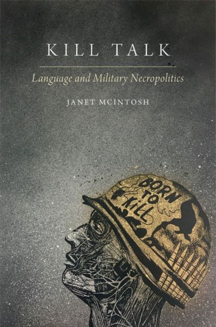 Cover for McIntosh, Janet (Professor of Anthropology, Professor of Anthropology, Brandeis University) · Kill Talk: Language and Military Necropolitics - Oxford Studies in the Anthropology of Language (Paperback Book) (2025)