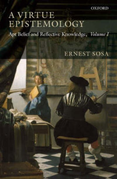 Cover for Sosa, Ernest (Rutgers University, New Jersey) · A Virtue Epistemology: Apt Belief and Reflective Knowledge, Volume I (Hardcover bog) (2007)