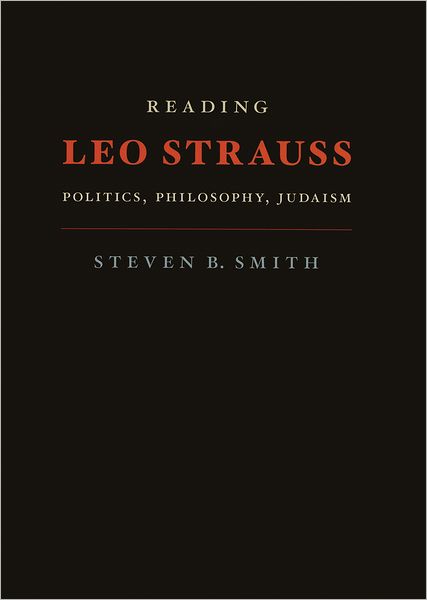 Cover for Steven B. Smith · Reading Leo Strauss: Politics, Philosophy, Judaism (Hardcover Book) [Copyright 2006 edition] (2006)