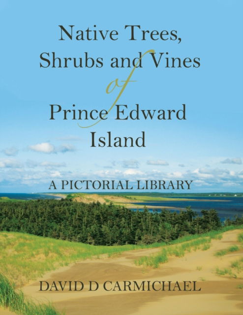 Cover for David D Carmichael · Native Trees, Shrubs and Vines of Prince Edward Island : A Pictorial Library (Paperback Book) (2020)