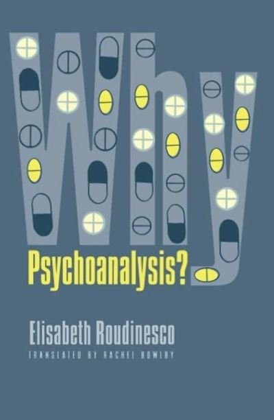 Cover for Elisabeth Roudinesco · Why Psychoanalysis? - European Perspectives: A Series in Social Thought and Cultural Criticism (Gebundenes Buch) (2001)