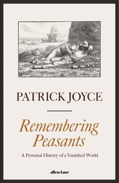 Cover for Patrick Joyce · Remembering Peasants: A Personal History of a Vanished World (Gebundenes Buch) (2024)