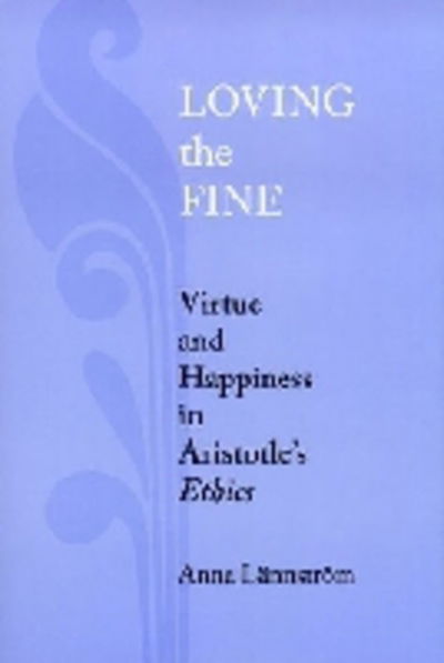 Cover for Anna Lannstrom · Loving the Fine: Virtue and Happiness in Artistotle's Ethics (Paperback Book) (2006)