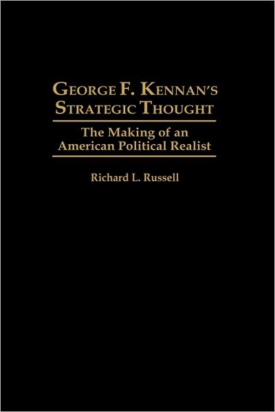 Cover for Richard Russell · George F. Kennan's Strategic Thought: The Making of an American Political Realist (Inbunden Bok) (1999)