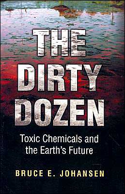 Cover for Johansen, Bruce E., Ph.D. · The Dirty Dozen: Toxic Chemicals and the Earth's Future (Hardcover Book) (2003)