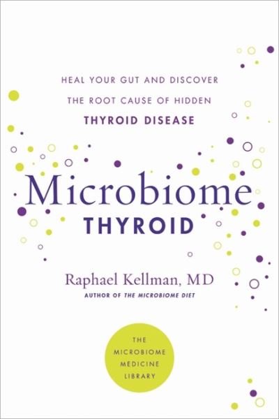 Cover for Kellman, Dr Raphael, M.D. · Microbiome Thyroid: Restore Your Gut and Heal Your Hidden Thyroid Disease (Paperback Book) (2022)