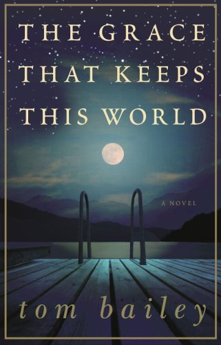 Cover for Tom Bailey · The Grace That Keeps This World: a Novel (Paperback Book) [Reprint edition] (2006)