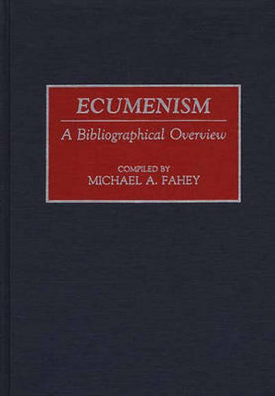 Cover for Michael A. Fahey · Ecumenism: A Bibliographical Overview - Bibliographies and Indexes in Religious Studies (Hardcover Book) [Annotated edition] (1992)