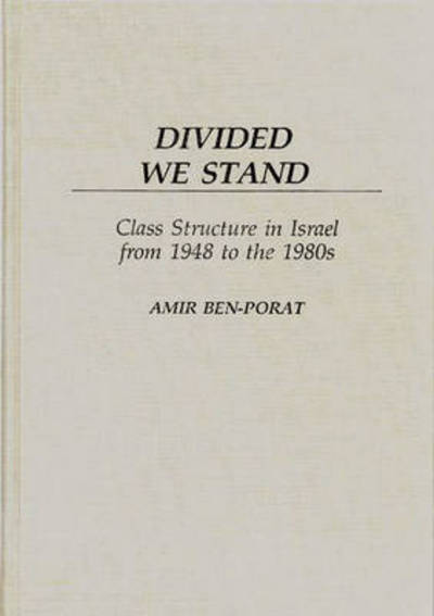 Cover for Amir Ben Porat · Divided We Stand: Class Structure in Israel from 1948 to the 1980s (Hardcover Book) (1989)