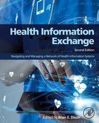 Health Information Exchange: Navigating and Managing a Network of Health Information Systems - Brian Dixon - Livros - Elsevier Science & Technology - 9780323908023 - 9 de novembro de 2022