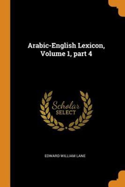 Cover for Edward William Lane · Arabic-English Lexicon, Volume 1, Part 4 (Paperback Book) (2018)