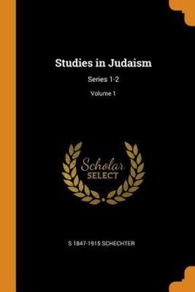 Cover for S 1847-1915 Schechter · Studies in Judaism (Pocketbok) (2018)