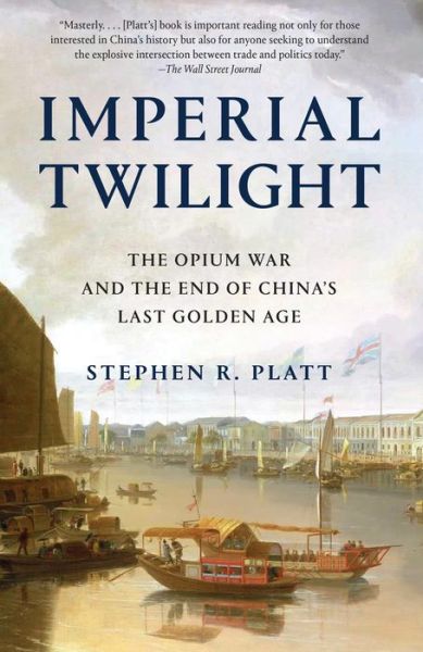 Cover for Stephen R. Platt · Imperial Twilight: The Opium War and the End of China's Last Golden Age (Paperback Book) (2019)