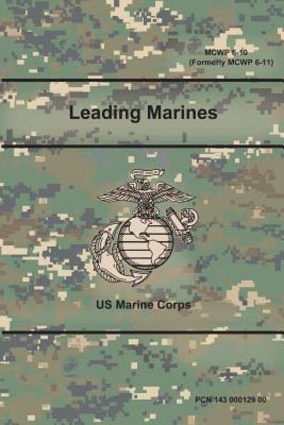 Leading Marines (MCWP 6-10) (Formerly MCWP 6-11) - Us Marine Corps - Libros - Lulu.com - 9780359015023 - 9 de agosto de 2018