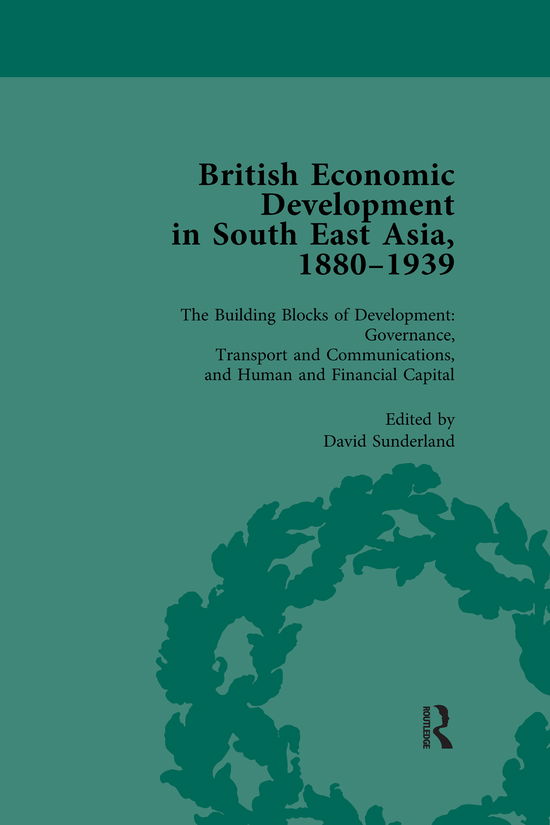 Cover for David Sunderland · British Economic Development in South East Asia, 1880-1939, Volume 3 (Paperback Book) (2020)