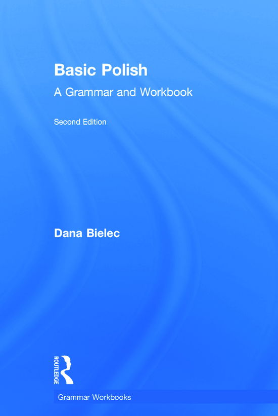 Cover for Dana Bielec · Basic Polish: A Grammar and Workbook - Routledge Grammar Workbooks (Hardcover Book) (2014)