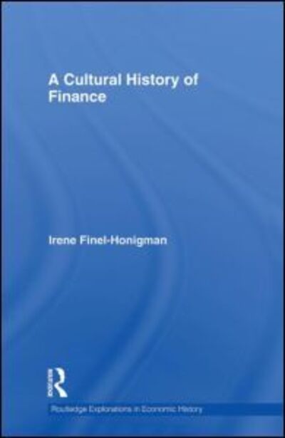 Cover for Finel-Honigman, Irene (Columbia University, USA) · A Cultural History of Finance - Routledge Explorations in Economic History (Hardcover Book) (2009)