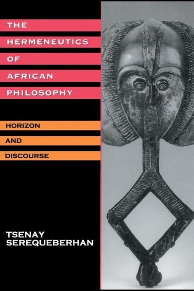 The Hermeneutics of African Philosophy: Horizon and Discourse - Tsenay Serequeberhan - Böcker - Taylor & Francis Ltd - 9780415908023 - 7 juni 1994