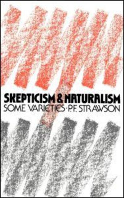 Scepticism and Naturalism: Some Varieties - P.F. Strawson - Książki - Taylor & Francis Ltd - 9780416000023 - 5 marca 1987