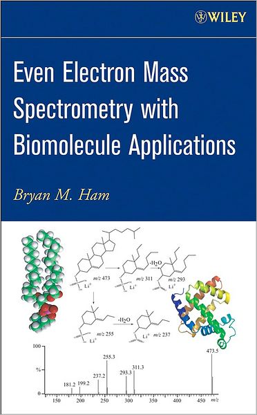 Even Electron Mass Spectrometry with Biomolecule Applications - Bryan M. Ham - Books - John Wiley & Sons Inc - 9780470118023 - March 1, 2008