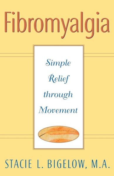 Cover for Stacie L. Bigelow · Fibromyalgia: Simple Relief through Movement (Paperback Book) (2000)