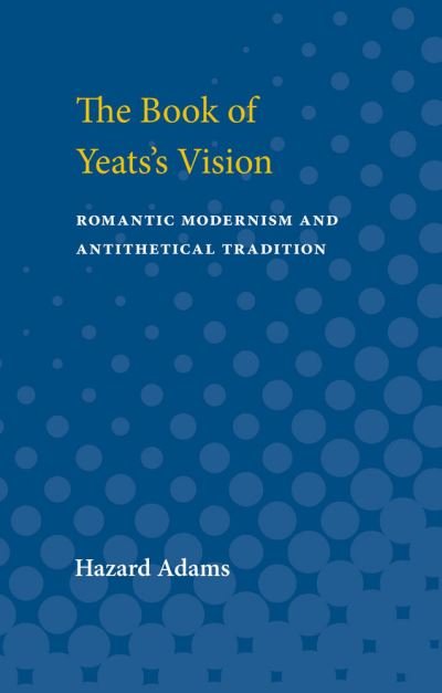 Cover for Hazard Adams · The Book of Yeats's Vision: Romantic Modernism and Antithetical Tradition (Paperback Book) (1995)