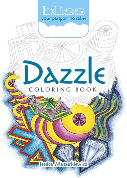 Cover for Jessica Mazurkiewicz · BLISS Dazzle Coloring Book: Your Passport to Calm (Paperback Book) (2017)