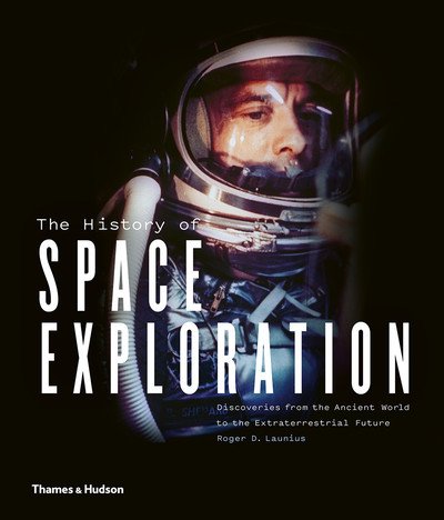 Cover for Roger D. Launius · The History of Space Exploration: Discoveries from the Ancient World to the Extraterrestrial Future (Innbunden bok) (2018)