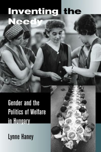 Cover for Lynne Haney · Inventing the Needy: Gender and the Politics of Welfare in Hungary (Paperback Book) (2002)