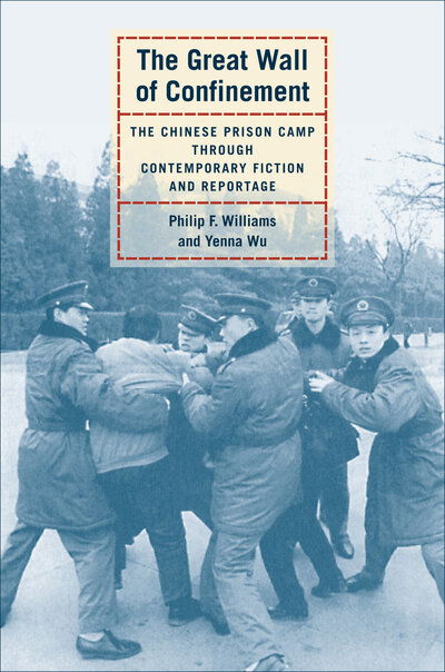 Cover for Philip F. Williams · The Great Wall of Confinement: The Chinese Prison Camp through Contemporary Fiction and Reportage (Paperback Book) (2004)