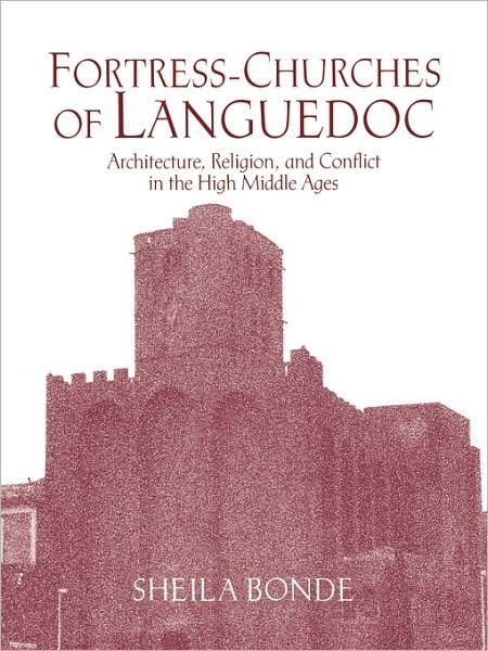 Cover for Bonde, Sheila (Brown University, Rhode Island) · Fortress-Churches of Languedoc: Architecture, Religion and Conflict in the High Middle Ages (Taschenbuch) (2008)