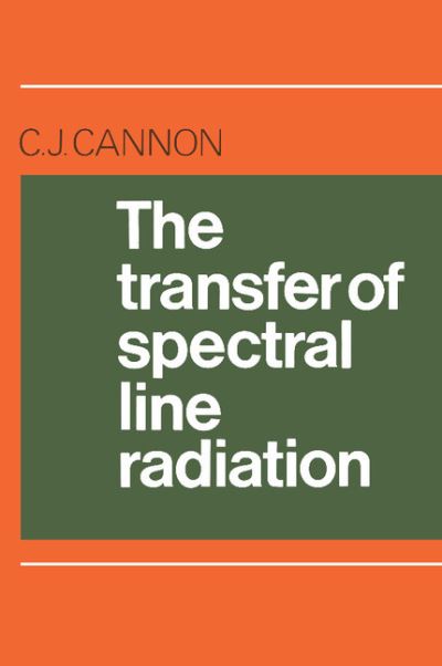 C. J. Cannon · The Transfer of Spectral Line Radiation (Paperback Book) (2012)