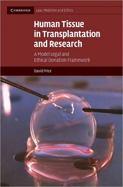 Cover for Price, David (Professor of Medical Law, De Montfort University, Leicester) · Human Tissue in Transplantation and Research: A Model Legal and Ethical Donation Framework - Cambridge Law, Medicine and Ethics (Hardcover Book) (2009)
