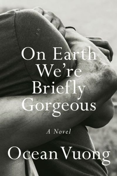 Cover for Ocean Vuong · On Earth We're Briefly Gorgeous: A Novel (Gebundenes Buch) (2019)