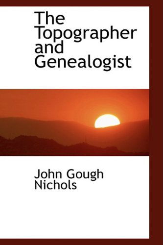 Cover for John Gough Nichols · The Topographer and Genealogist (Paperback Book) (2009)