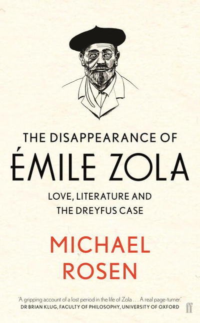 The Disappearance of Emile Zola: Love, Literature and the Dreyfus Case - Michael Rosen - Livres - Faber & Faber - 9780571312023 - 4 janvier 2018