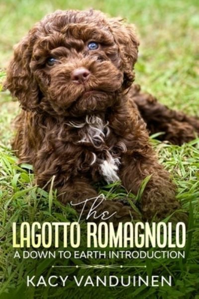 Cover for Kacy-Lynn Vanduinen Vanduinen · The Lagotto Romagnolo, A Down To Earth Introduction (Paperback Book) (2020)