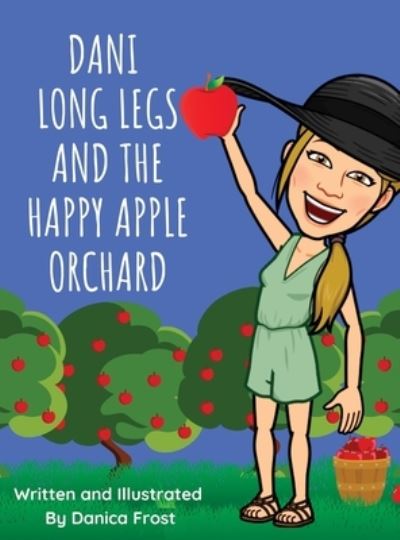 Cover for Danica L Frost · Dani Long Legs And The Happy Apple Orchard (Hardcover Book) (2021)