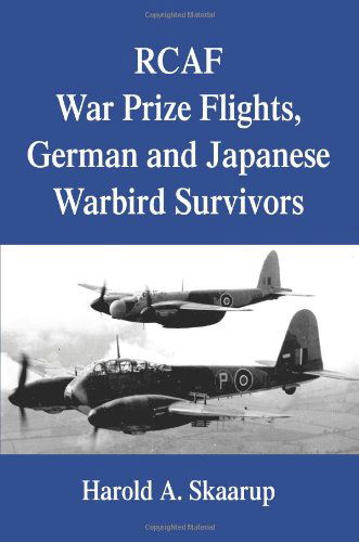 Cover for Harold Skaarup · Rcaf War Prize Flights, German and Japanese Warbird Survivors (Pocketbok) (2006)