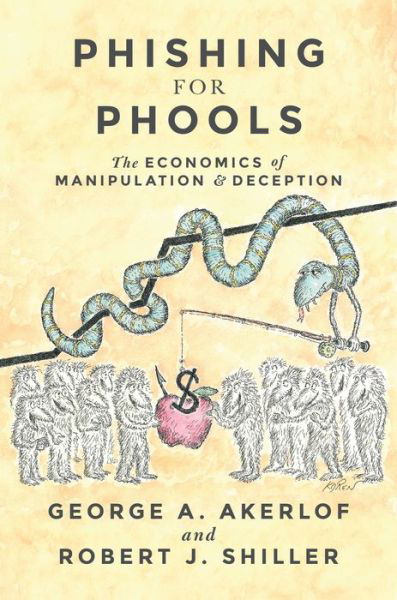 Cover for George A. Akerlof · Phishing for Phools: The Economics of Manipulation and Deception (Paperback Book) (2016)