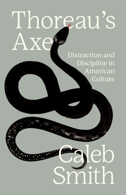 Cover for Caleb Smith · Thoreau's Axe: Distraction and Discipline in American Culture (Paperback Book) (2024)