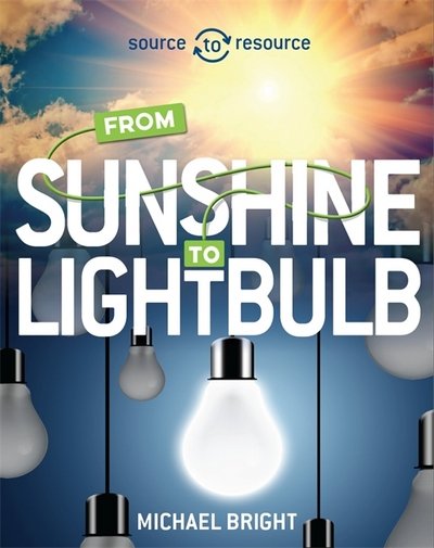 Cover for Michael Bright · Source to Resource: Solar: From Sunshine to Light Bulb - Source to Resource (Taschenbuch) (2018)